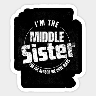 Middle Sister I'm The Reason We Have Rules sister, mom& aunt Sticker